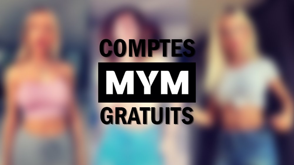 Comptes mym gratuits Mym gratuitement